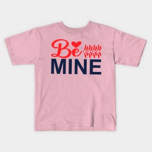 be mine Kids T-Shirt